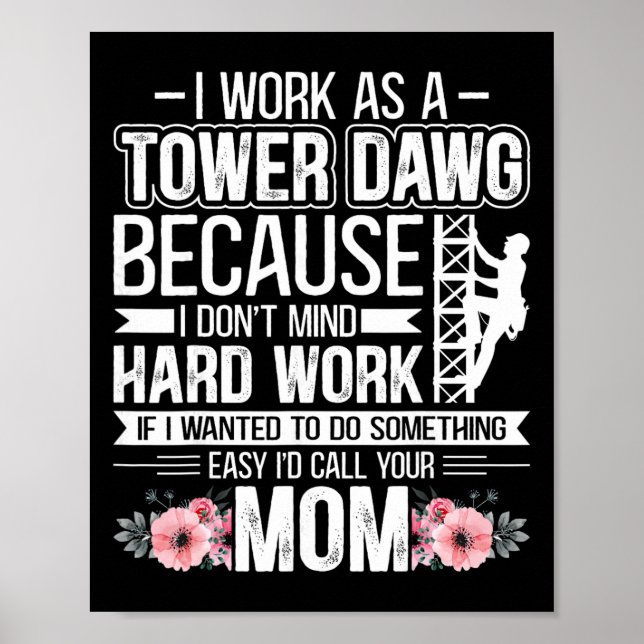 I Work As A Tower Dawg - Funny Cell Tower Climber  Poster (Front)