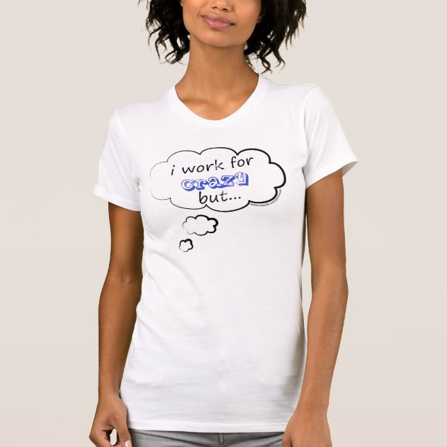 i work for 2 Shirt (Front)