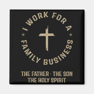 I Work For A Family Business Christian Trinity Magnet