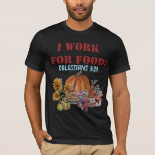 I WORK FOR FOOD ( I work at a. grocery store) T-S T-Shirt