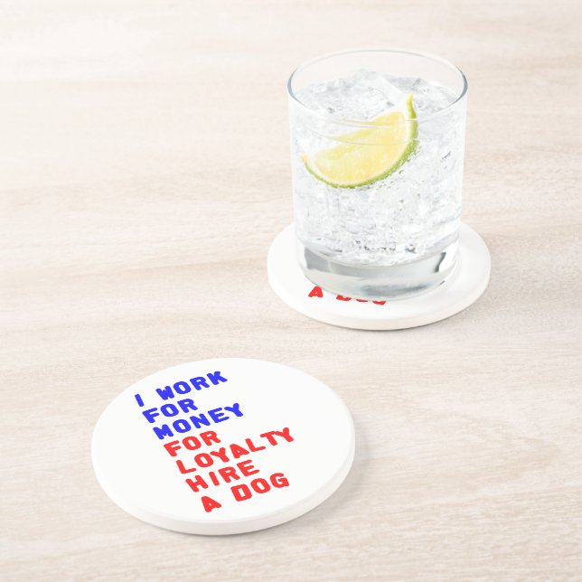 I Work For Money For Loyalty Hire A Dog Coaster (Side)