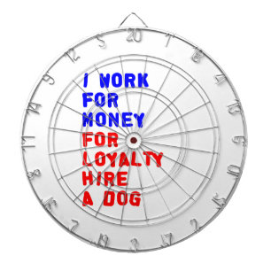 I Work For Money For Loyalty Hire A Dog Dartboard