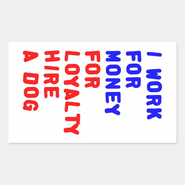 I Work For Money For Loyalty Hire A Dog Rectangular Sticker (Front)