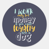 I Work For Money Funny Sarcastic Loyalty Quote