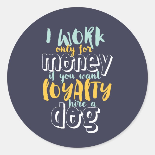 I Work For Money Funny Sarcastic Loyalty Quote Classic Round Sticker (Front)