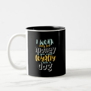 I Work For Money Funny Sarcastic Loyalty Quote Two-Tone Coffee Mug