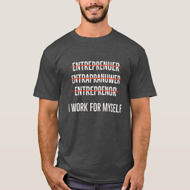 I Work For My Self T-Shirt (Front)