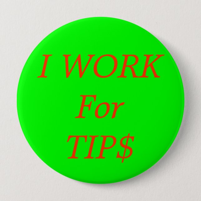 I WORK For TIP$ 10 Cm Round Badge (Front)