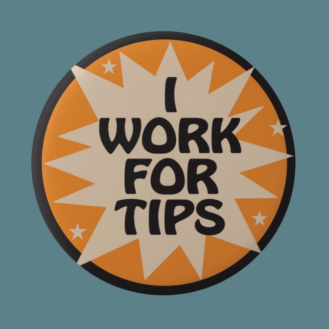 I Work for Tips 6 Cm Round Badge (Creator Uploaded)