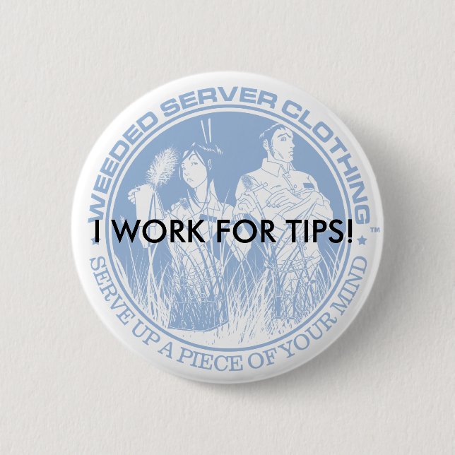 I WORK FOR TIPS! BUTTON (Front)