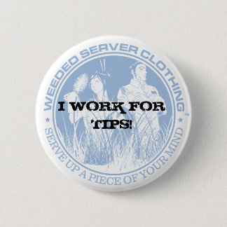 I WORK FOR TIPS! BUTTON - Customised