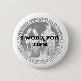 I WORK FOR TIPS! BUTTON - Customised - Customised