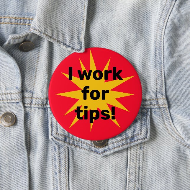 I Work for Tips! Starburst 10 Cm Round Badge (In Situ)