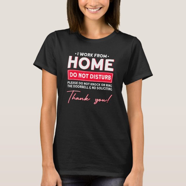 I Work From Home Do Not Disturb 1 T-Shirt (Front)