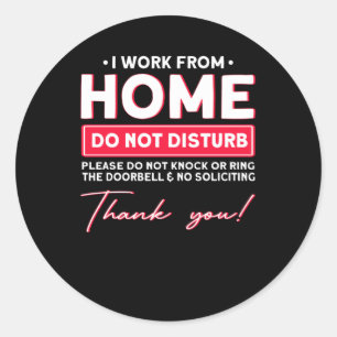 I work from Home Do Not Disturb Classic Round Sticker