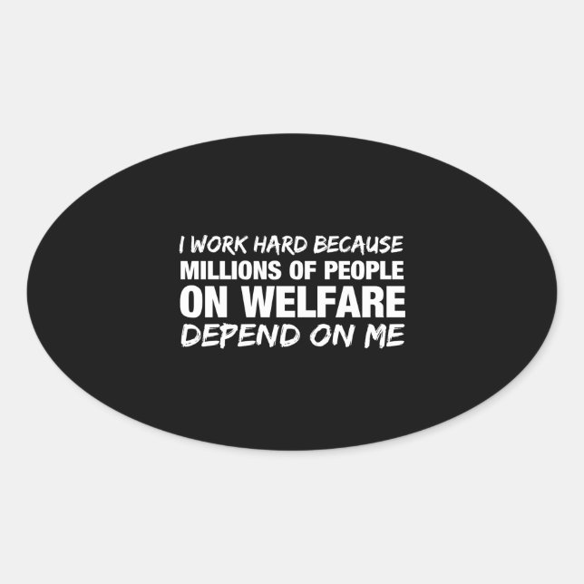 I Work Hard Because... Oval Sticker (Front)