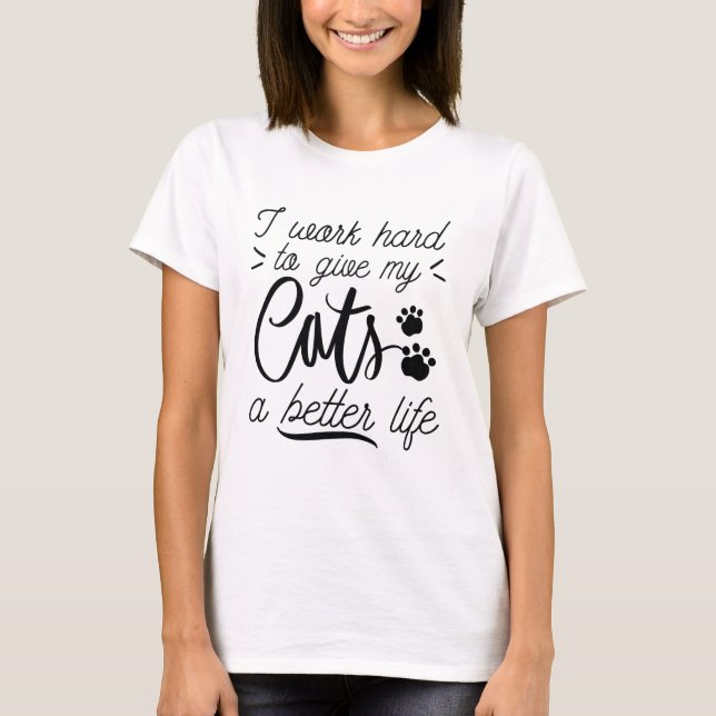 I Work Hard Cats T-Shirt (Front)