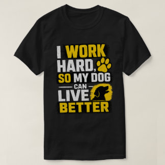 I Work Hard Dog Lover Quote Design T-Shirt