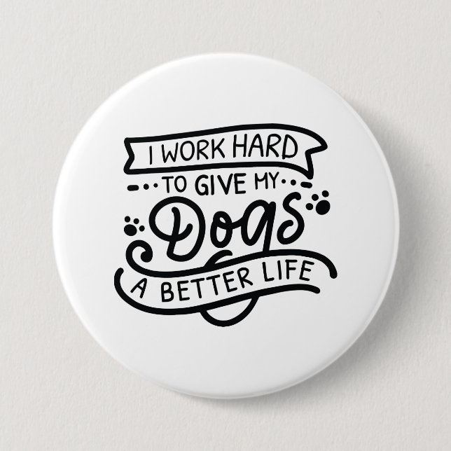 I Work Hard Dogs 7.5 Cm Round Badge (Front)