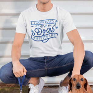 I Work Hard Dogs T-Shirt