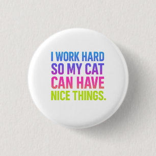 I Work Hard For My Cat 3 Cm Round Badge