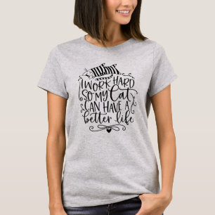 I Work Hard For My Cat Crazy Cat Lady Quote T-Shirt