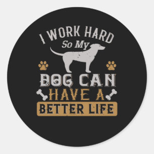 I Work Hard for my Dog Classic Round Sticker