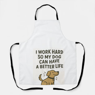 I Work Hard For My Dog � Cute Pet Lover Quote Apron