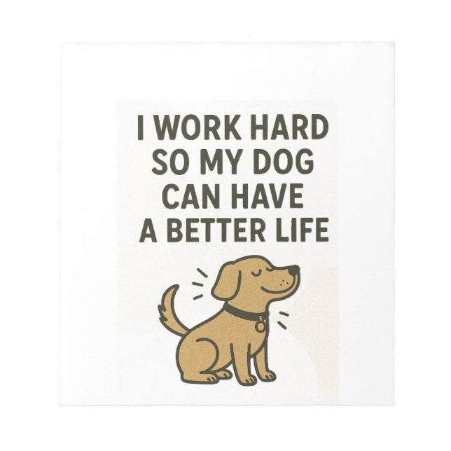 I Work Hard For My Dog � Cute Pet Lover Quote Notepad (Front)