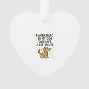 I Work Hard For My Dog � Cute Pet Lover Quote Ornament