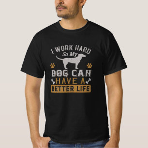 I Work Hard for my Dog T-Shirt