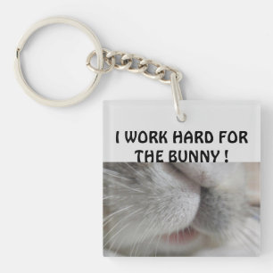 I work hard for the bunny key ring