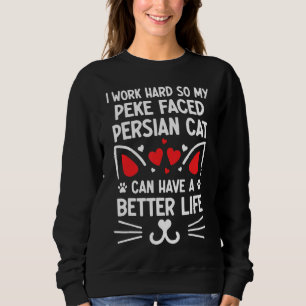 I Work Hard Peke Faced Persian Cat Can Have A Bett Sweatshirt