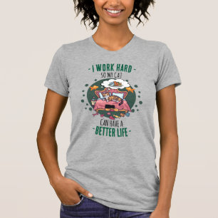 I Work Hard So My Cat Better Life Cute T-Shirt