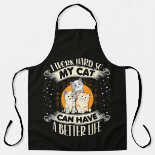 I Work Hard So MY Cat Can Have A Better Life Apron