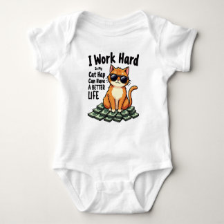 I Work Hard So My Cat Can Have a Better Life Baby Bodysuit