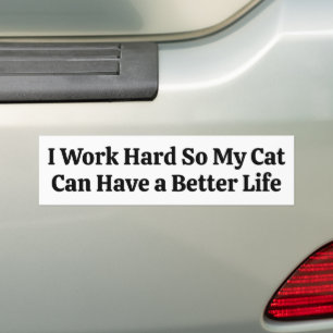 I Work Hard So My Cat Can Have a Better Life Bumper Sticker