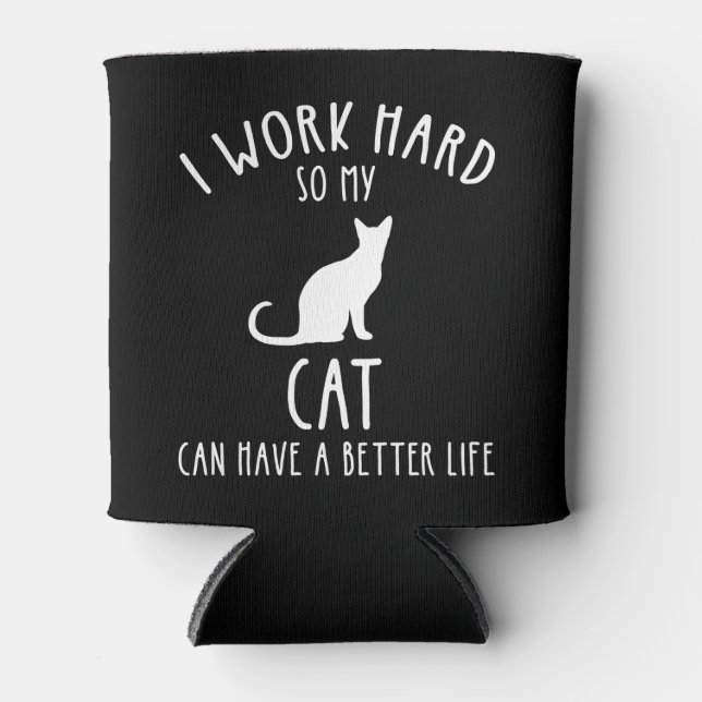 I Work Hard So My Cat Can Have A Better Life Can Cooler (Front)