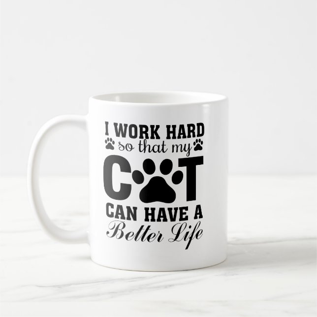 I Work Hard So My Cat Can Have a Better Life Coffee Mug (Left)