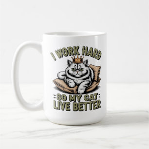 I Work Hard So My Cat Can Have a Better Life Coffee Mug