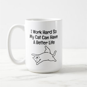 I Work Hard So My Cat Can Have a Better Life Coffee Mug