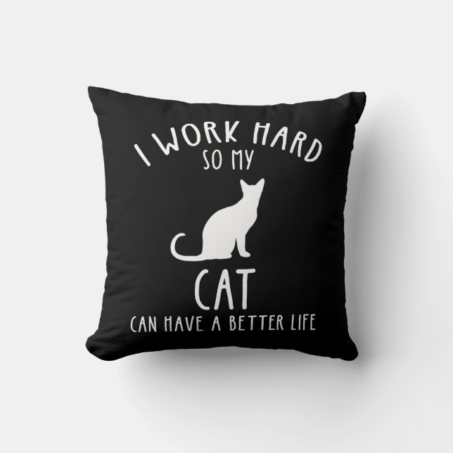 I Work Hard So My Cat Can Have A Better Life Cushion (Front)