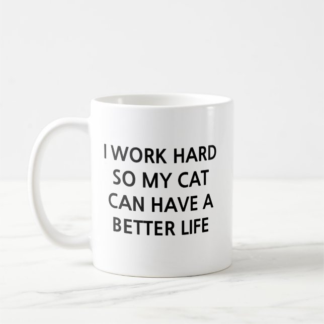 I Work Hard So My Cat Can Have a Better Life Funny Coffee Mug (Left)