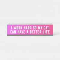 I Work Hard So My Cat Can Have A Better Life Funny