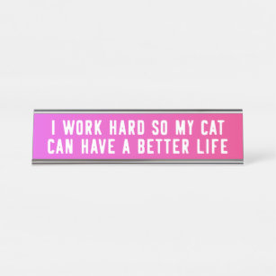 I Work Hard So My Cat Can Have A Better Life Funny Desk Name Plate