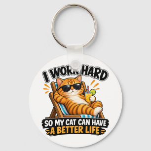 I Work Hard So My Cat Can Have a Better Life Funny Key Ring