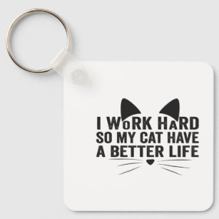 I Work Hard So My Cat Can Have A Better Life Gift Key Ring