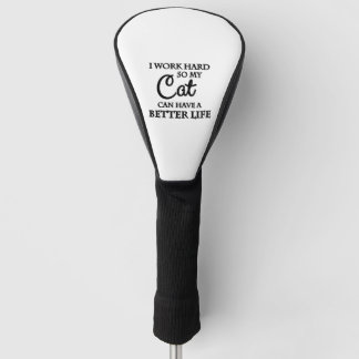 I work hard so my cat can have a better life golf head cover