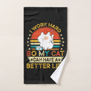 I Work Hard So MY Cat Can Have A Better Life Hand Towel