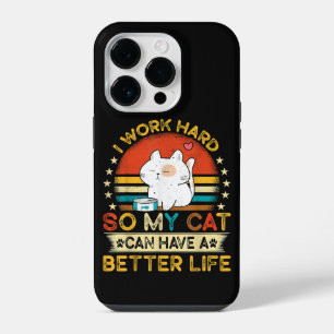 I Work Hard So MY Cat Can Have A Better Life iPhone 14 Pro Case